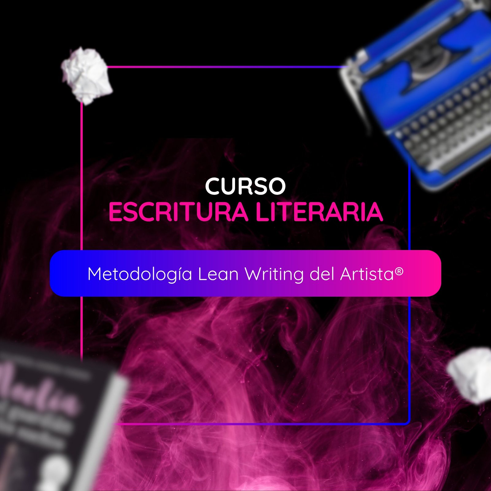 Portada del Curso de Escritura Literaria que presenta la Metodología Lean Writing del Artista®, con una máquina de escribir azul y papel arrugado sobre un fondo con detalles rosa