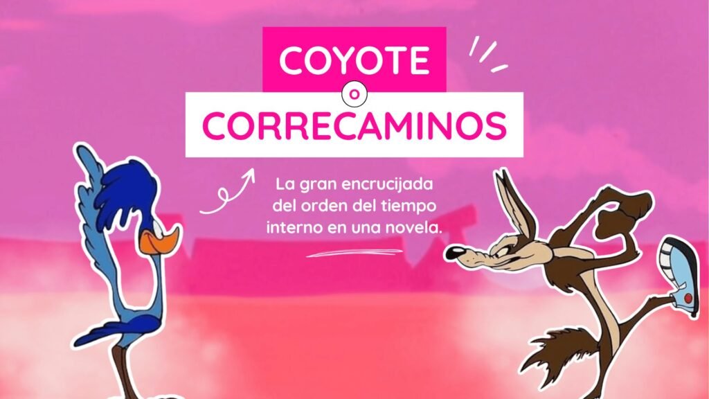 Ilustración de portada con el Coyote y el Correcaminos sobre un fondo fucsia con el texto: Coyote o Correcaminos, la gran encrucijada del orden del tiempo interno en una novela.
