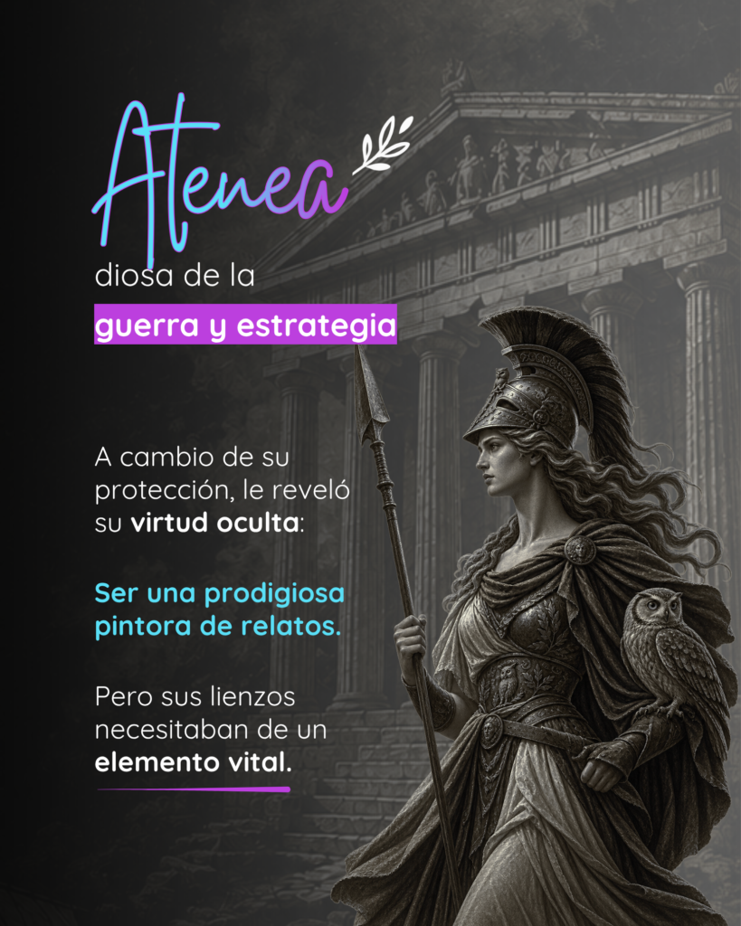 Gráfica explicativa: Atenea, diosa de la guerra y estrategia. A cambio de su protección, le reveló su virtud oculta: ser una prodigiosa pintora de relatos. Pero sus lienzos necesitaban de un elemento vital.