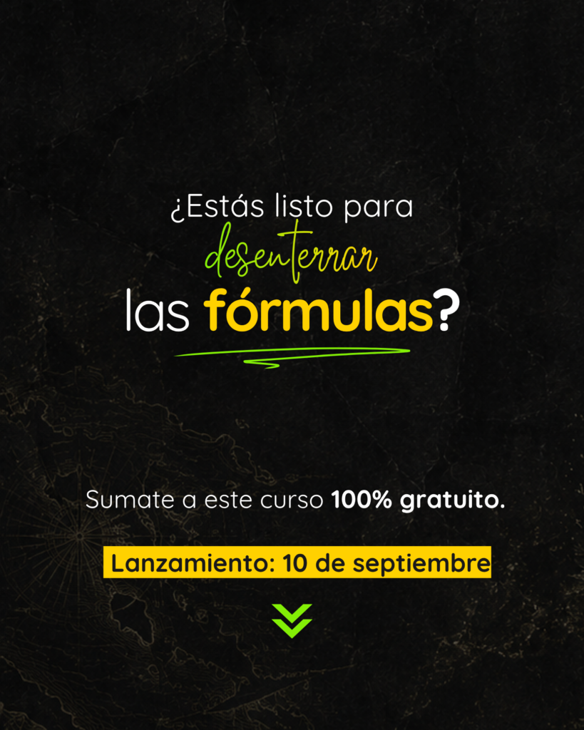 Gráfica con el texto: ¿Estás listo para desenterrar las fórmulas? Sumate a este curso 100% gratuito. Lanzamiento: 10 de septiembre