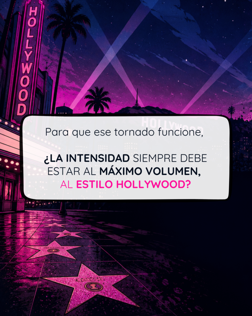 Gráfica con el Paseo de la Fama de Hollywood y el texto: Para que ese tornado funcione, ¿la intensidad siempre debe estar al máximo volumen, al estilo Hollywood?